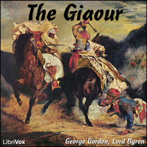 Giaour, The by George Gordon, Lord Byron (1788 - 1824)