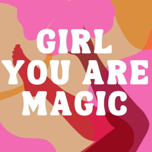 GIRL you are magic