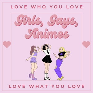 Girls, Gays, Animes
