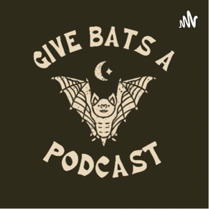 Give Bats A Podcast
