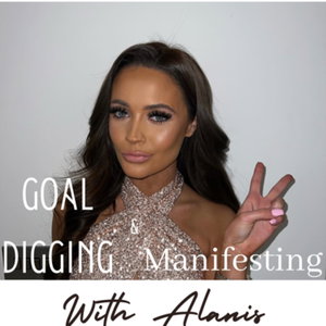 Goal digging & manifesting with Alanis