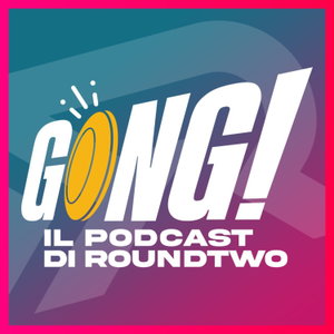 Gong! - Il podcast di RoundTwo