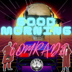 Good Morning Comrade