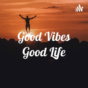 Good Vibes Good Life