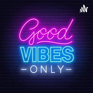 Good Vibes Only!