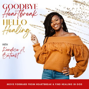 GOODBYE HEARTBREAK, HELLO HEALING, Healing Broken Hearts, Empowering Women, Scriptural Healing, Find Your Love, Single Women, Christian Singles