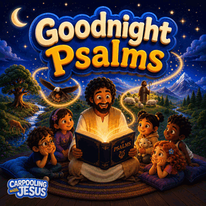 Goodnight Psalms: A Carpooling with Jesus Show | Bible Stories for Kids Devotionals Daily Devotional for Kids