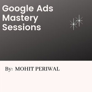 Google Ads Mastery Sessions 
