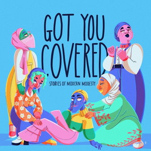 Got You Covered: Stories of Modern Modesty