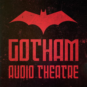 Gotham Audio Theatre: Batman Audio Drama