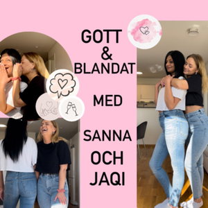 Gott&Blandat med Sanna och Jaqi