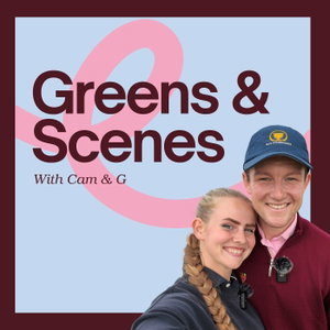 Greens & Scenes with Cam & G
