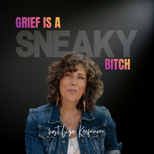 Grief is a Sneaky Bitch