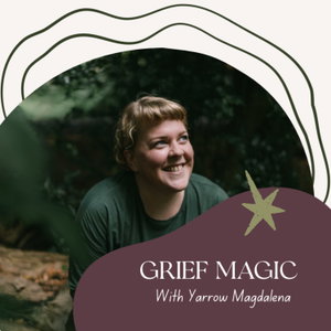 Grief Magic: Rituals, Tarot & Creativity for Seasons of Loss 