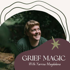Grief Magic: Rituals, Tarot & Creativity for Seasons of Loss 