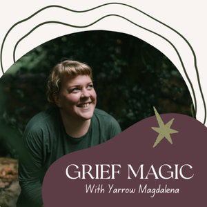 Grief Magic: Rituals, Tarot & Creativity for Seasons of Loss 