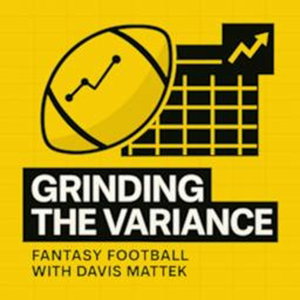 Grinding The Variance (A Davis Mattek Fantasy Football Pod)
