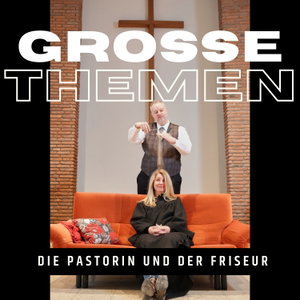 Grosse Themen - die Pastorin und der Friseur