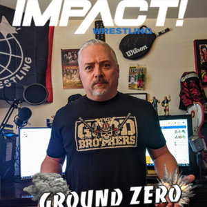 Ground Zero; an Impact Wrestling Podcast, with the Wrestling Snob, Adam Leavelle