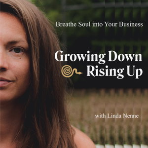 Growing Down & Rising Up | Breathe Soul into Your Business