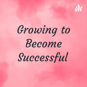 Growing to Become Successful 