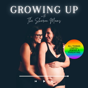 Growing Up with The Sharon Moms | All Things LGBTQ+ Identity, Jewish Culture, and Parenting