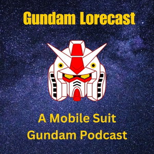 Gundam Lorecast: A Mobile Suit Gundam Podcast