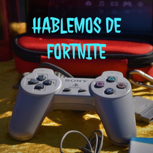 HABLEMOS DE FORTNITE