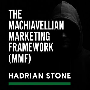 Hadrian Stone | The Machiavellian Marketing Framework™: Psychological Business Strategy