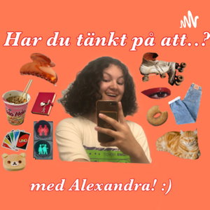 Har du tänkt på att..? med Alexandra