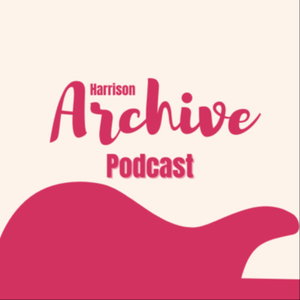 Harrison Archive Podcast