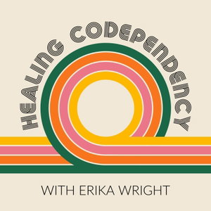 Healing Codependency with Erika Wright