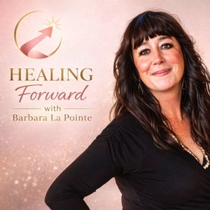Healing Forward with Barbara La Pointe