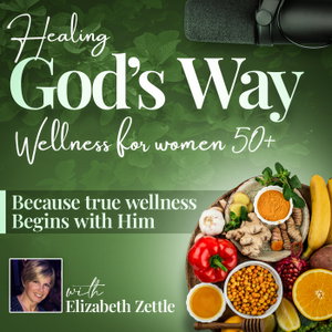 Healing God’s Way Podcast | Health & Wellness, Christian, Nutrition