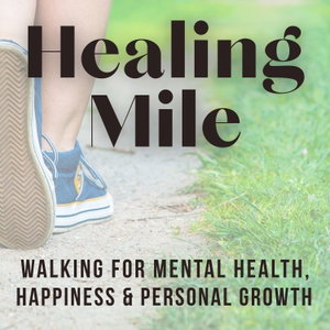 Healing Mile | Walking for Mental Health, Happiness & Personal Growth