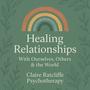 Healing Relationships: With Ourselves, Others & The World