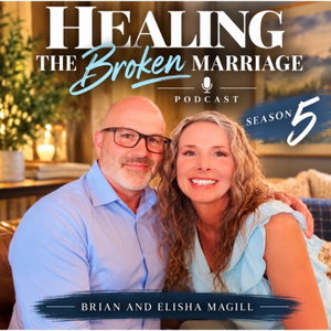 Healing the Broken Marriage with Brian and Elisha Magill