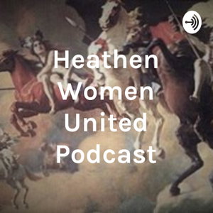 Heathen Women United Podcast: 