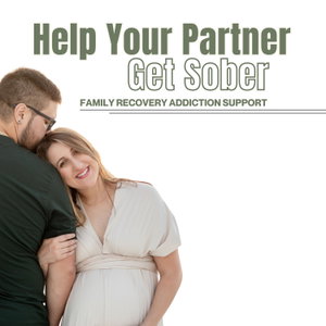 Help Your Partner Get Sober: Family Recovery Addiction Support