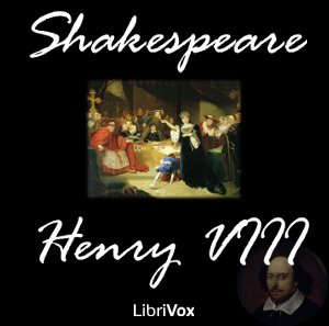 Henry VIII by William Shakespeare (1564 - 1616)