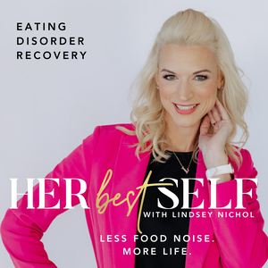 Her Best Self with Lindsey Nichol | Eating Disorder Recovery Podcast — Less Food Noise. More Life.