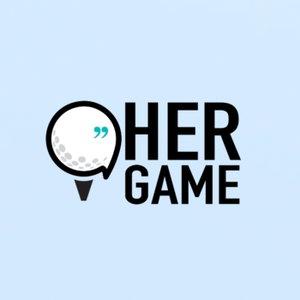 Her Game | The Modern Golf Podcast