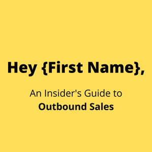 Hey {First Name}, An Insider's Guide to Outbound Sales