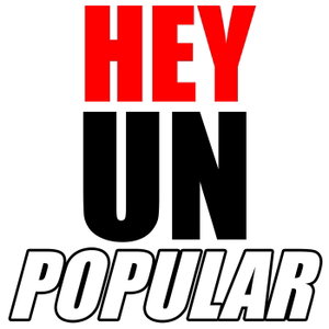 Hey Unpopular