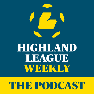 Highland League Weekly - The Podcast