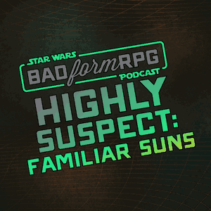 Highly Suspect: Familiar Suns | Bad Form RPG