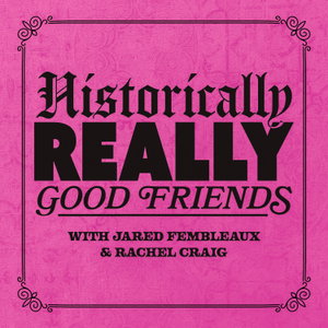 Historically Really Good Friends