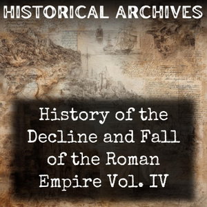 History of the Decline and Fall of the Roman Empire Vol. IV