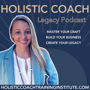 Holistic Coach Legacy Podcast