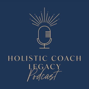 Holistic Coach Legacy Podcast